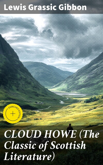 CLOUD HOWE (The Classic of Scottish Literature), Lewis Grassic Gibbon