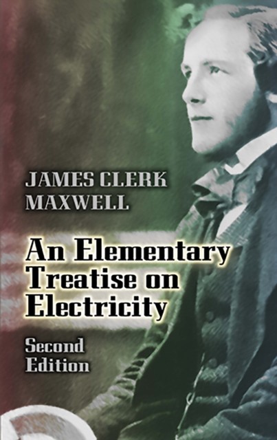 An Elementary Treatise on Electricity, James Clerk Maxwell