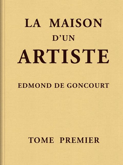 La maison d'un artiste, Tome 1, Edmond de Goncourt