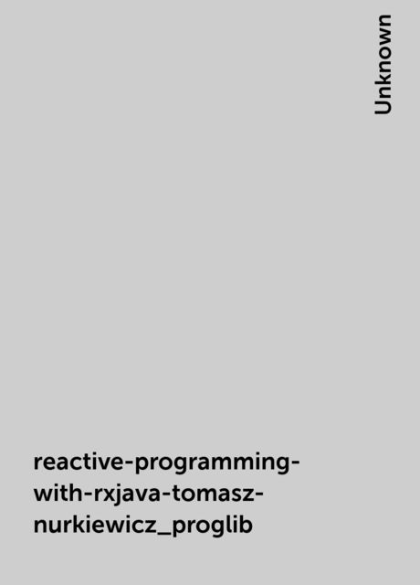 reactive-programming-with-rxjava-tomasz-nurkiewicz_proglib, 