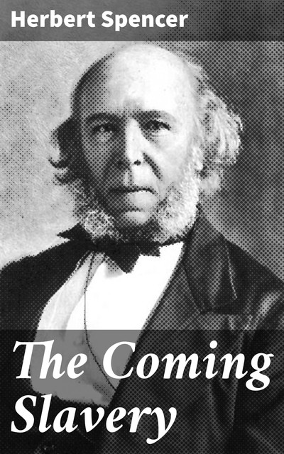 The Coming Slavery, Herbert Spencer