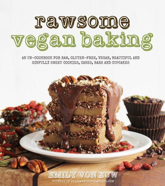Rawsome Vegan Baking: An Un-cookbook for Raw, Gluten-Free, Vegan, Beautiful and Sinfully Sweet Cookies, Cakes, Bars & Cupcakes, Emily, von Euw