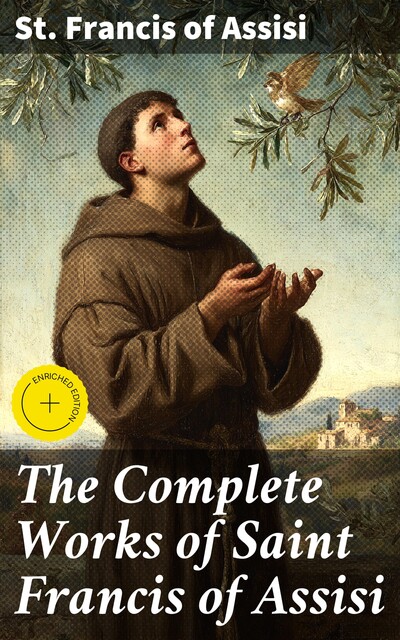 The Complete Works of Saint Francis of Assisi, St. Francis of Assisi