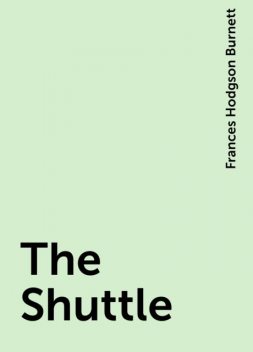 The Shuttle, Frances Hodgson Burnett