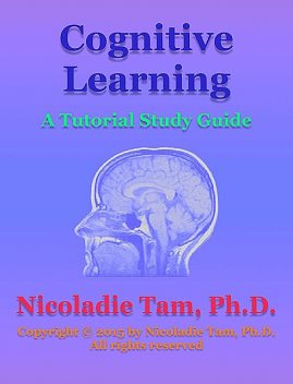 Cognitive Learning: A Tutorial Study Guide, Nicoladie Tam
