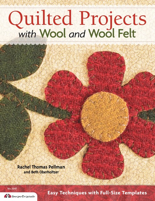 Quilted Projects with Wool and Wool Felt, Beth Oberholtzer, Rachel Pellman