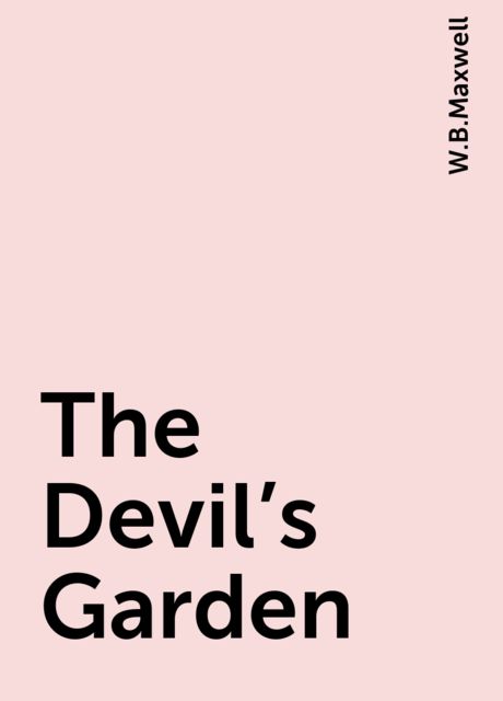 The Devil's Garden, W.B.Maxwell