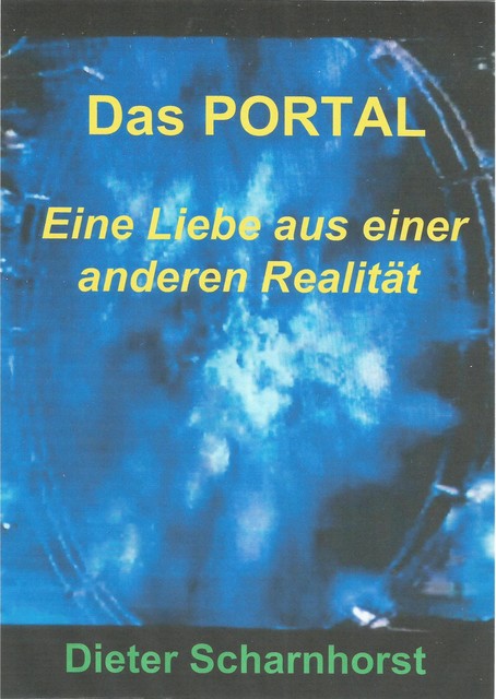 Das PORTAL Eine Liebe aus einer anderen Realität, Dieter Scharnhorst