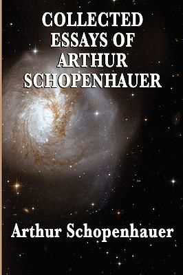 The Collected Essays of Arthur Schopenhauer, Arthur Schopenhauer