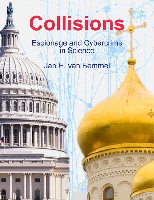 Collisions. Espionage and Cybercrime in Science, Jan H.van Bemmel