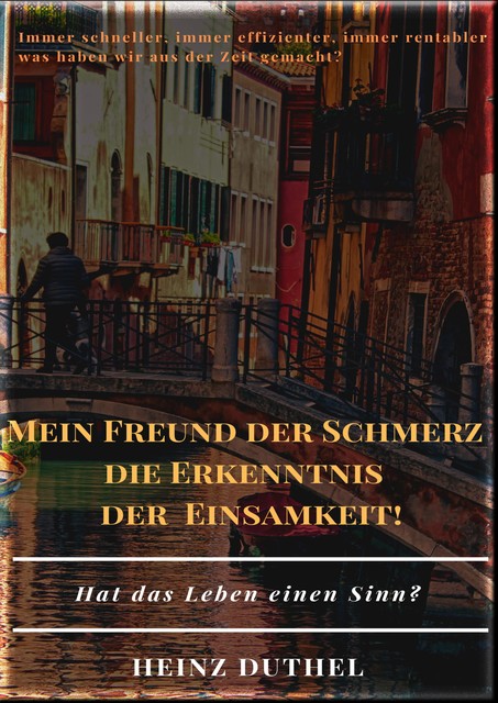 MEIN FREUND DER SCHMERZ DER ERKENNTNIS – DIE EINSAMKEIT, Heinz Duthel