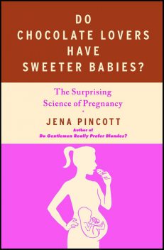 Do Chocolate Lovers Have Sweeter Babies, Jena Pincott