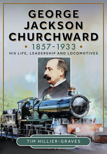 George Jackson Churchward, 1857–1933, Tim Hillier-Graves