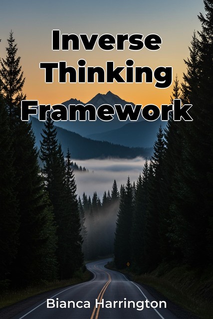 Inverse Thinking Framework, Bianca Harrington