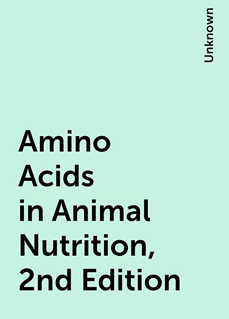 Amino Acids in Animal Nutrition, 2nd Edition, 