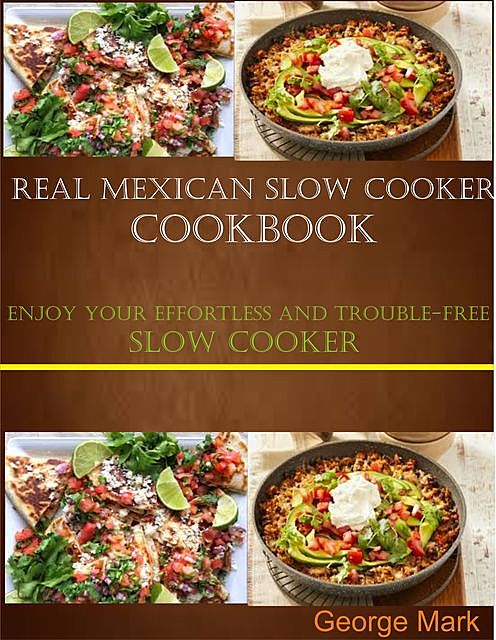 Real Mexican Slow Cooker Cookbook, Mark George