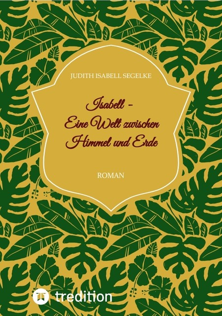 Isabell – Eine Welt zwischen Himmel und Erde, Judith Isabell Segelke
