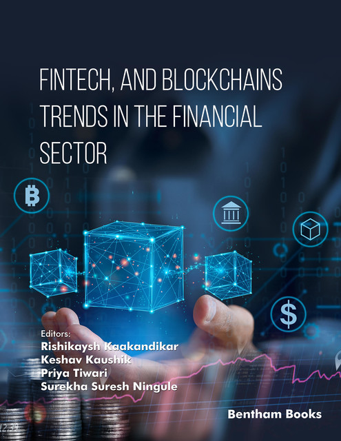 Fintech, and Blockchains Trends in The Financial Sector, Keshav Kaushik, Priya Tiwari, Ris hikaysh Kaakandikar, Surekha Suresh Ningule