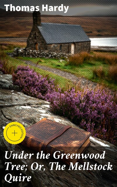 Under the Greenwood Tree; Or, The Mellstock Quire, Thomas Hardy