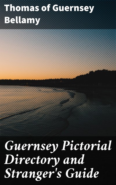 Guernsey Pictorial Directory and Stranger's Guide, Thomas of Guernsey Bellamy