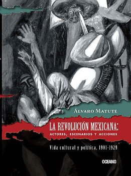 La Revolución Mexicana: Actores, escenarios y acciones, Álvaro Matute