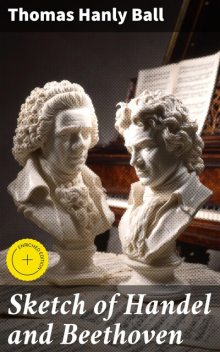 Sketch of Handel and Beethoven, Thomas Hanly Ball