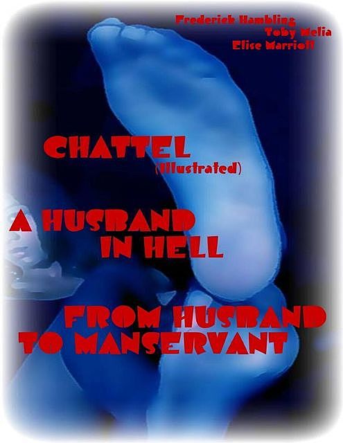Chattel (Illustrated) – A Husband In Hell – From Husband to Manservant, Elise Marriott, Toby Melia, Frederick Hambling