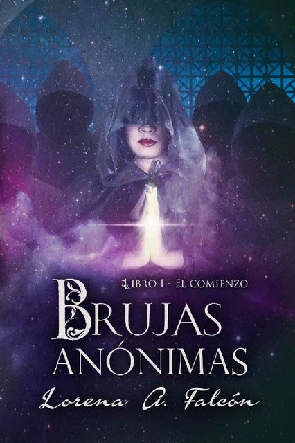 Brujas anónimas – Libro I – El comienzo: Una fantasía urbana en las calles de Buenos Aires. (Spanish Edition), Lorena Falcón