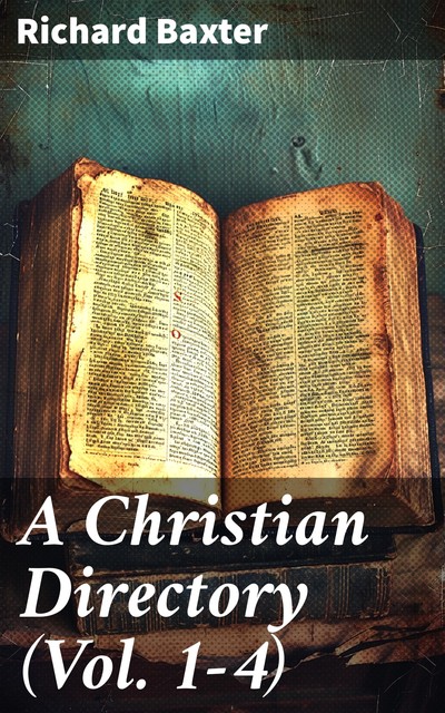 A Christian Directory (Vol. 1–4), Richard Baxter