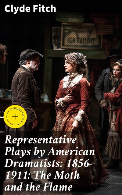 Representative Plays by American Dramatists: 1856–1911: The Moth and the Flame, Clyde Fitch