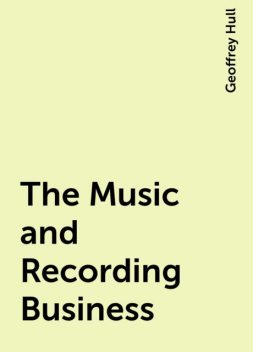 The Music and Recording Business, Geoffrey Hull