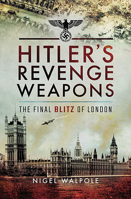 Hitler's Revenge Weapons, Nigel Walpole