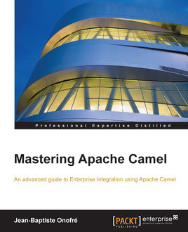 Mastering Apache Camel, Jean-Baptiste Onofre