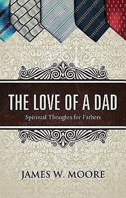 The Love of a Dad, James Moore