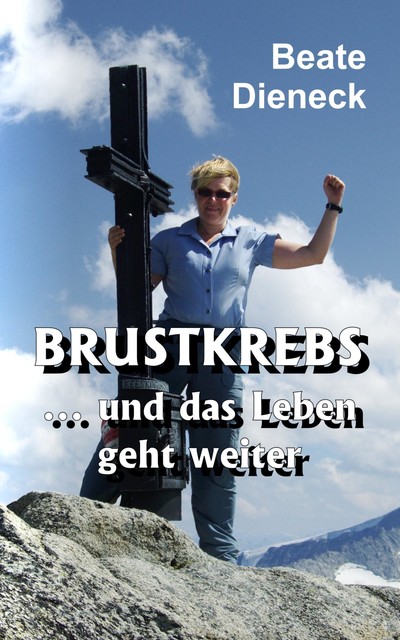 Brustkrebs … und das Leben geht weiter, Beate Dieneck