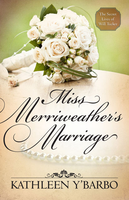 Miss Merriweather's Marriage (Free Short Story), Kathleen Y'Barbo