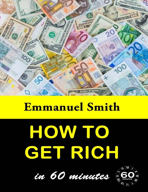 How To Get Rich In 60 Minutes, Emmanuel Smith
