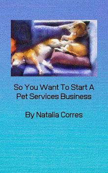 So You Want To Start A Pet Services Business, Natalia Corres