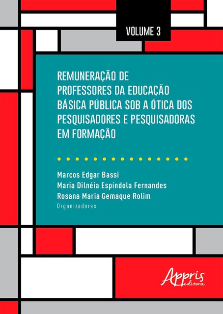 Remuneração de Professores da Educação Básica Pública Sob a Ótica dos Pesquisadores e Pesquisadoras em Formação: Volume 3, Marcos Edgar Bassi, Maria Dilnéia Espíndola Fernandes, Rosana Maria Gemaque Rolim