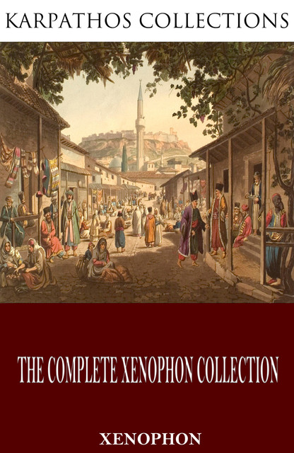 The Complete Xenophon Collection, Xenophon