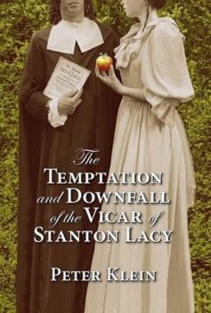 The Temptation and Downfall of the Vicar of Stanton Lacy, Peter Klein