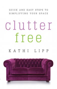 Clutter Free, Kathi Lipp