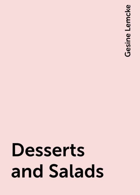 Desserts and Salads, Gesine Lemcke