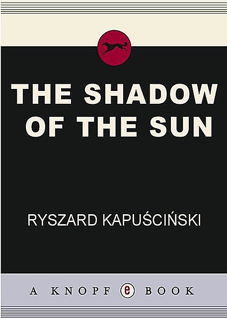 The Shadow of the Sun, Ryszard Kapuściński