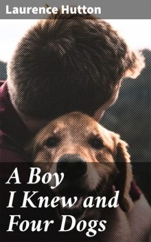 A Boy I Knew and Four Dogs, Laurence Hutton