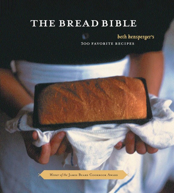 The Bread Bible, Beth Hensperger