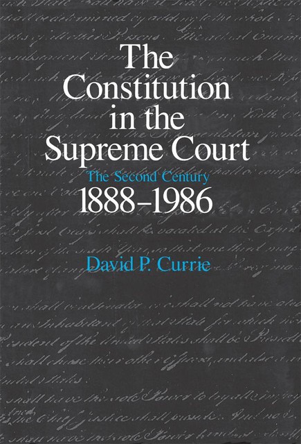 The Constitution in the Supreme Court, David P. Currie