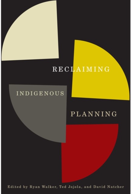 Reclaiming Indigenous Planning, David Natcher, Ryan Walker, Ted Jojola