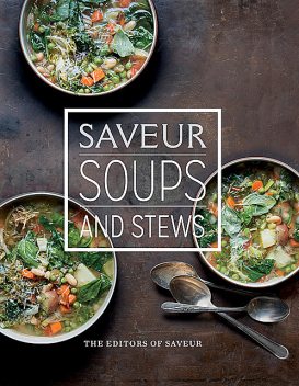 Saveur: Soups & Stews, The Editors of Saveur