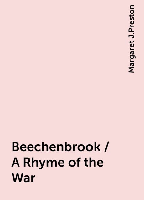 Beechenbrook / A Rhyme of the War, Margaret J.Preston
